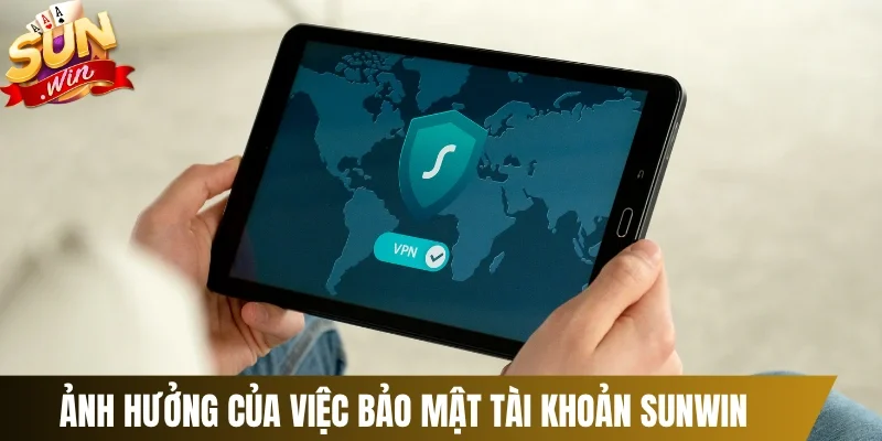 Ảnh hưởng của việc bảo mật tài khoản Sunwin
