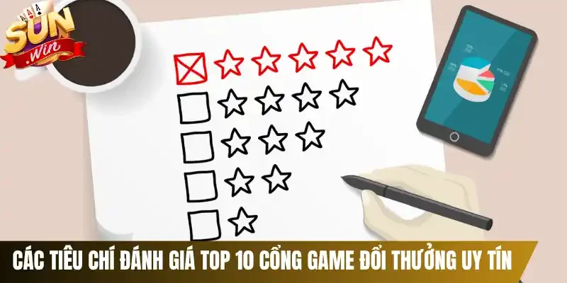 Các tiêu chí đánh giá top 10 cổng game đổi thưởng uy tín