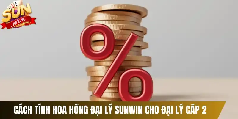 Cách tính hoa hồng đại lý Sunwin cho đại lý cấp 2