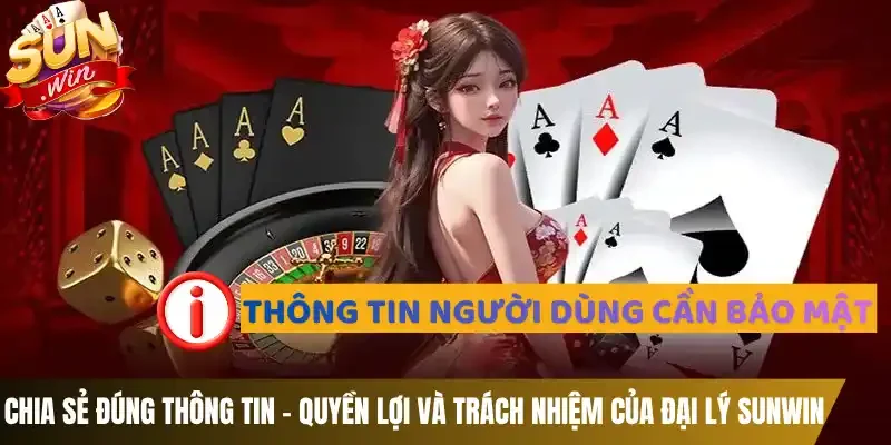 Chia sẻ đúng thông tin - Quyền lợi và trách nhiệm của đại lý Sunwin