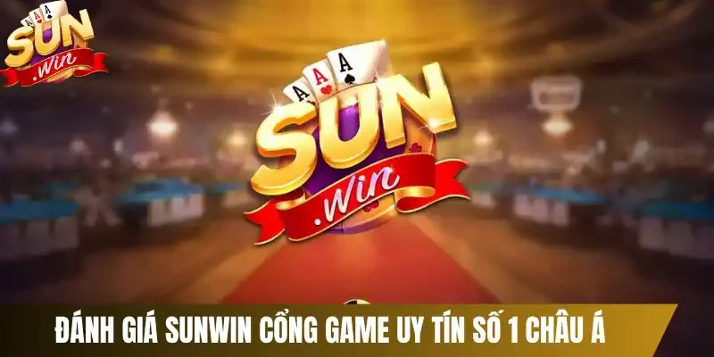 Đánh giá Sunwin cổng game uy tín số 1 Châu Á