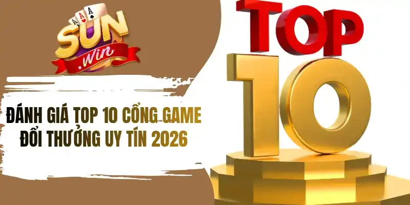 Các tiêu chí đánh giá top 10 cổng game đổi thưởng uy tín
