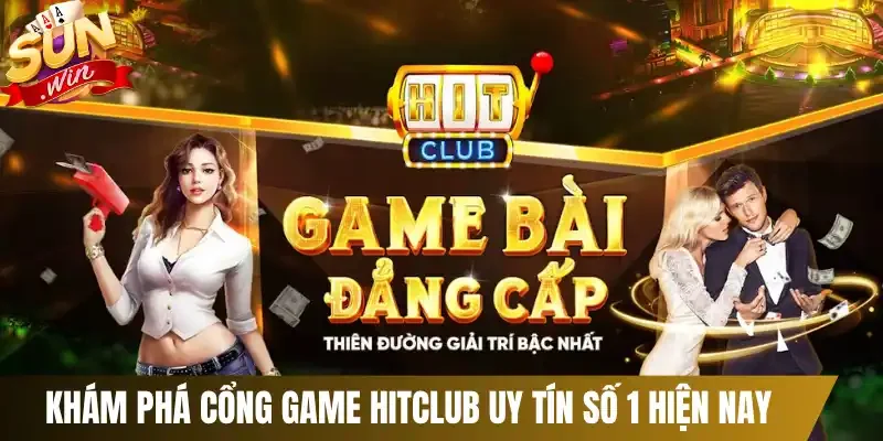 Khám phá cổng game Hitclub uy tín số 1 hiện nay