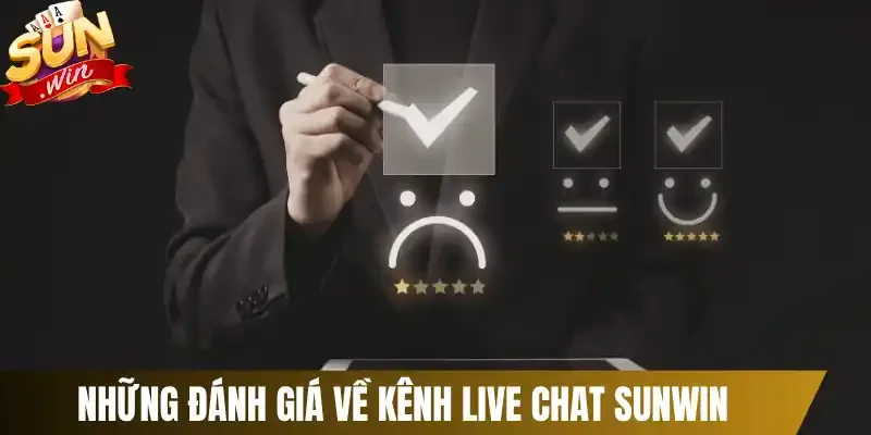 Những đánh giá về kênh live chat Sunwin