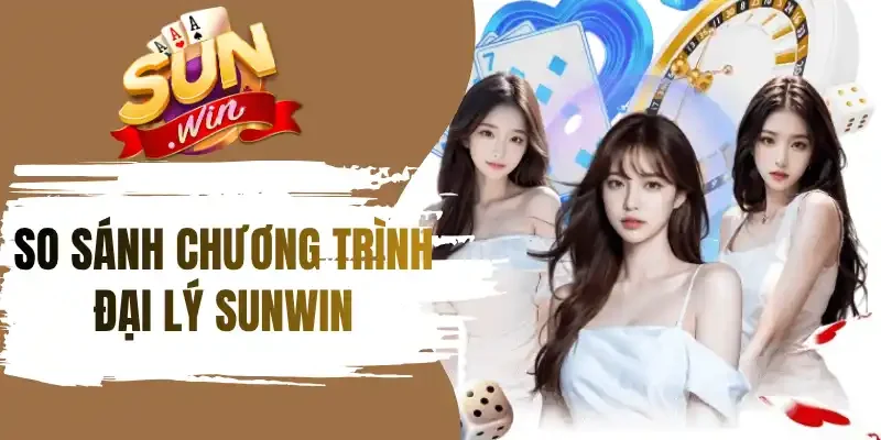 Bảng so sánh chương trình đại lý Sunwin với cổng game khác