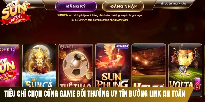 Tiêu chí chọn cổng game đổi thưởng uy tín đường link an toàn