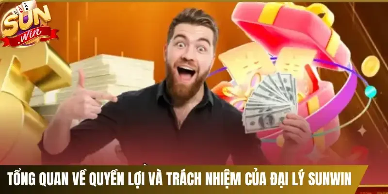 Tổng quan về quyền lợi và trách nhiệm của đại lý Sunwin