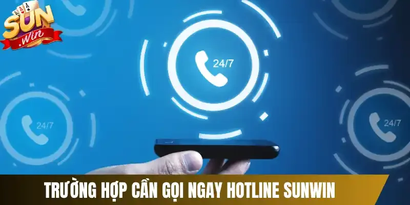Trường hợp cần gọi ngay hotline Sunwin
